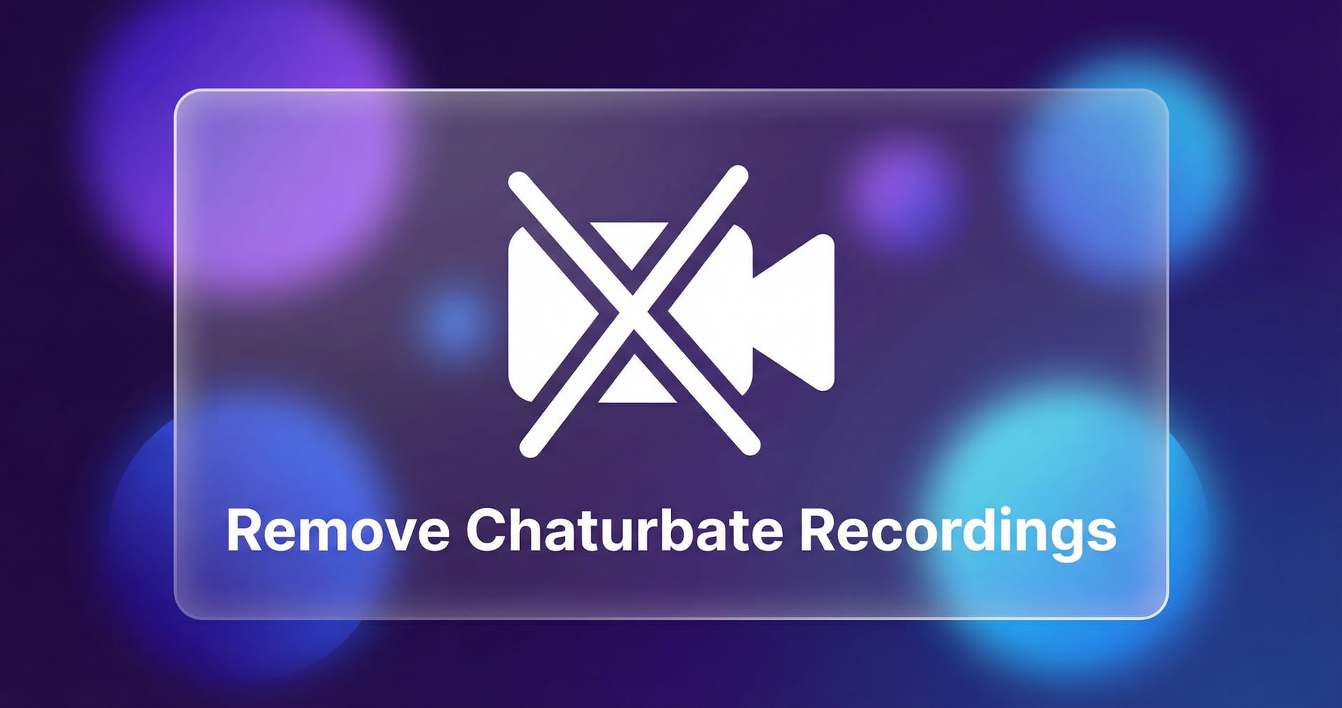 How to Remove Leaked Chaturbate Recordings from the Internet
